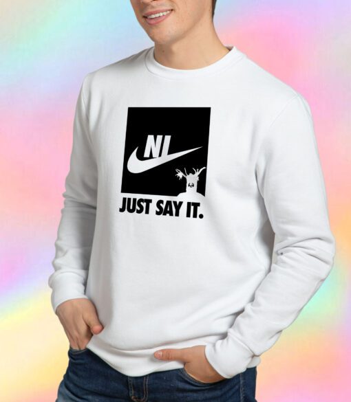 Ni just say it Sweatshirt