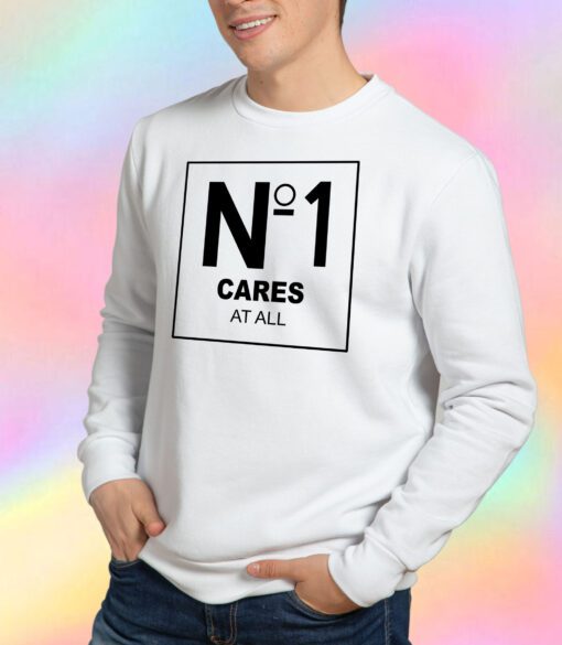 No 1 Cares At All Sweatshirt