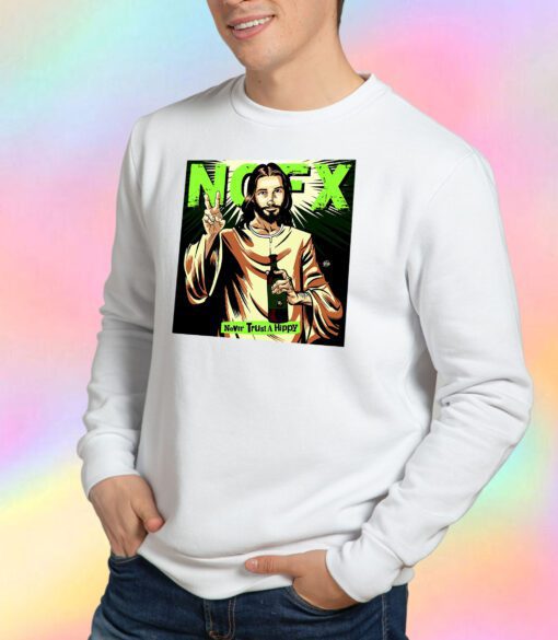 Nofx Never Trust A Hippy Sweatshirt