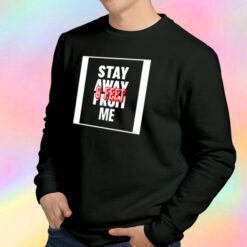 Stay Away Sweatshirt