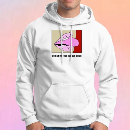 Stick Out Your Tongue Bitch Hoodie