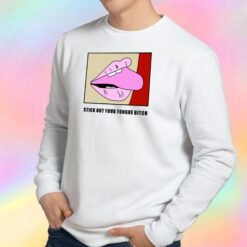 Stick Out Your Tongue Bitch Sweatshirt