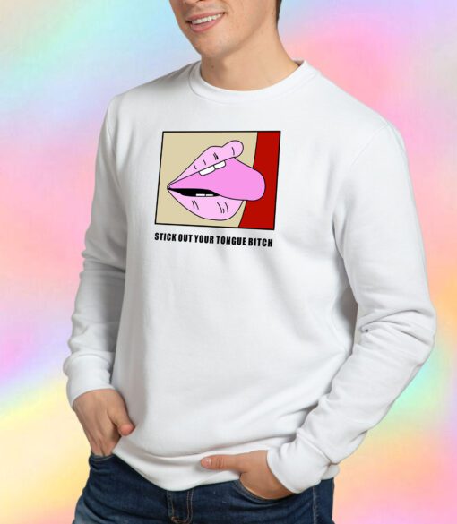Stick Out Your Tongue Bitch Sweatshirt