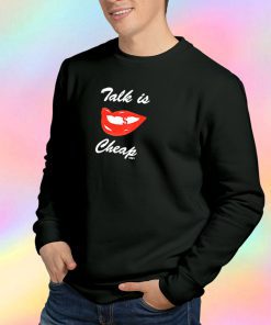 Talk Is Cheap Sweatshirt
