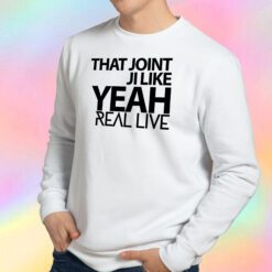 That Joint Ji Like Yeah Sweatshirt