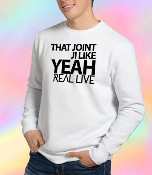That Joint Ji Like Yeah Sweatshirt