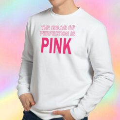 The Color Of Perfection Is Pink Sweatshirt