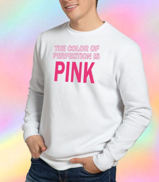 The Color Of Perfection Is Pink Sweatshirt