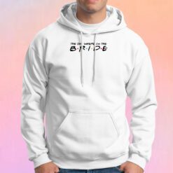 The One Where Im The Bride White Hoodie