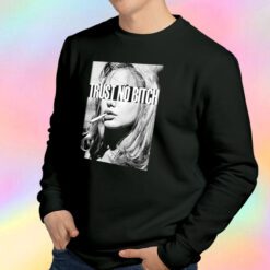 Trust No Bitch Smoking Sweatshirt