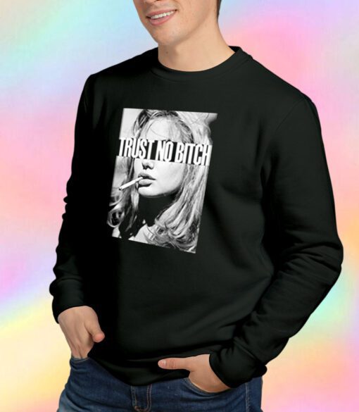 Trust No Bitch Smoking Sweatshirt