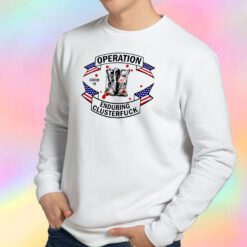 Veterans Fight For The Country Operation Enduring Clusterfuck Sweatshirt