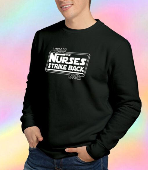 Virus the Nurses Strike Back Wars Sweatshirt