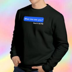 When Ima See You Sweatshirt