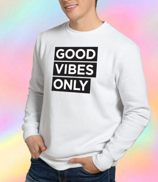 good vibes only decal Sweatshirt