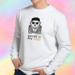 where is my gold Sweatshirt