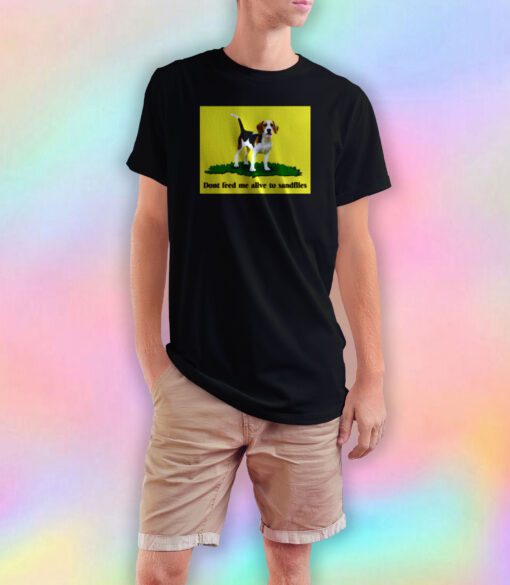 Beagle Dont Feed Me Alive To Sandflies T Shirt