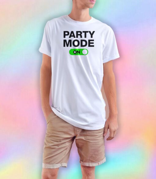 Party Mode On T Shirt