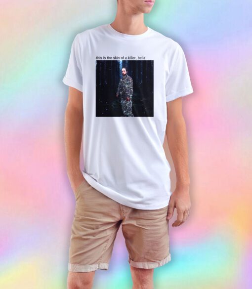 This Is The Skin Of A Killer Bella T Shirt