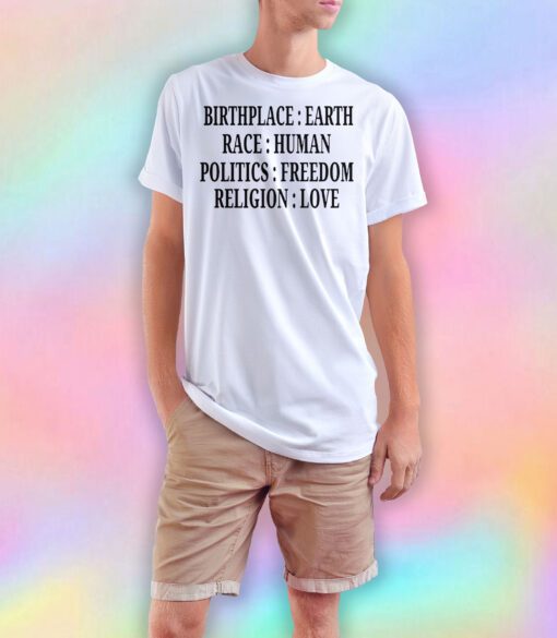 Birthplace Earth Race Human Politics Freedom Religion Love T Shirt