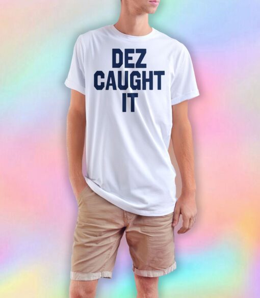 Dez Caught It T Shirt