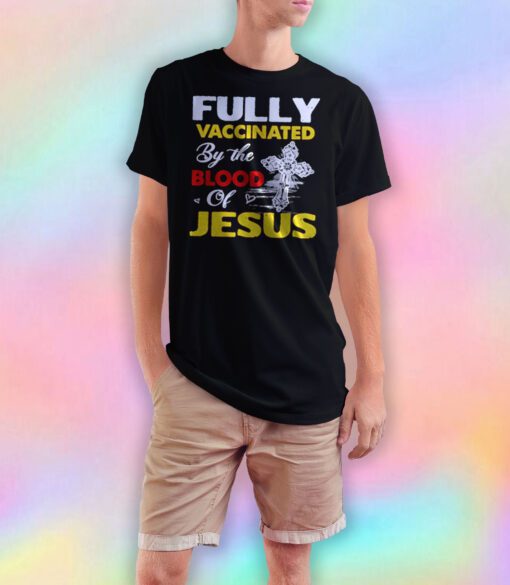 Fully Vaccinated By The Blood Of Jesus T Shirt