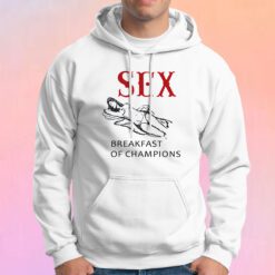 Get Buy Sex Breakfast Of Champions Hoodie
