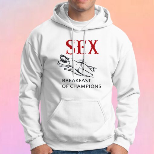 Get Buy Sex Breakfast Of Champions Hoodie