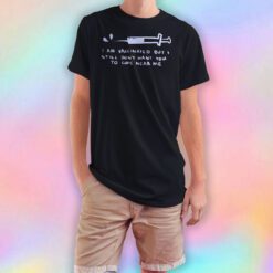 I Am Vaccinated But I Still Dont Want You To Come Near MeT Shirt