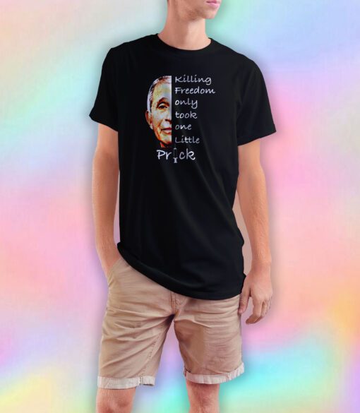Killing Freedom Only Took One Little Prick T Shirt