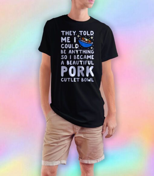 LookHUMAN I Became a Beautiful Pork Cutlet Bowl Hombres T Shirt
