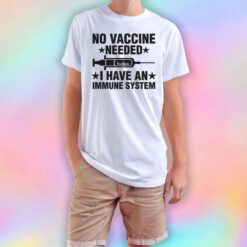 No Vaccine Needed I Have An Immune System T Shirt