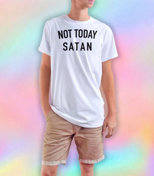 Not Today Satan T Shirt