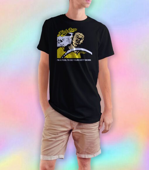 Steely Dan Im A Fool To Do Your Dirty Work T Shirt