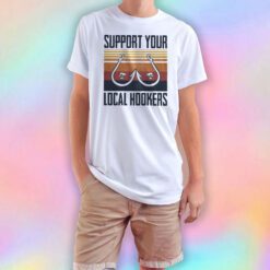 Support your local hookers T Shirt