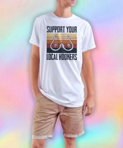 Support your local hookers T Shirt