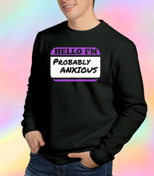 hello im probably anxious Sweatshirt