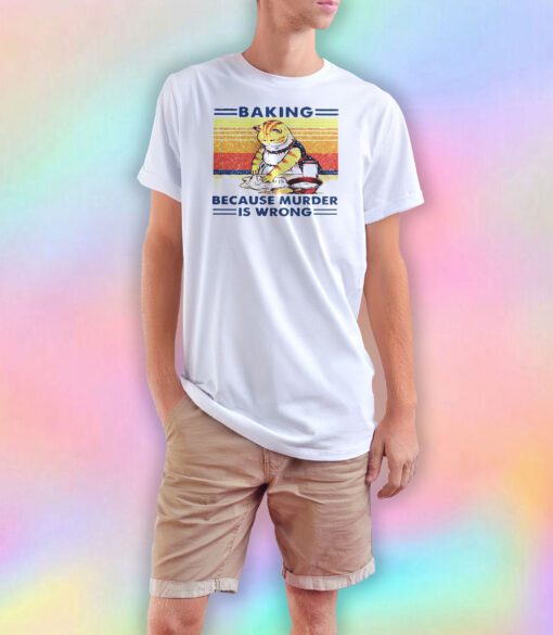 Baking because muerder is wrong tee T Shirt