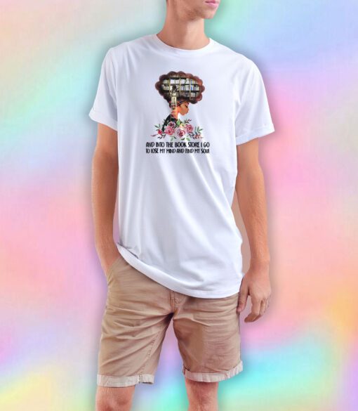 Black Girl And Into The Book Store I Go To Lose My Mind T Shirt
