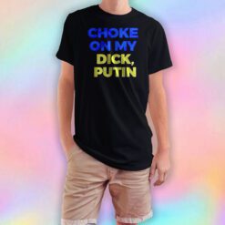 Choke on my dick putin tee T Shirt