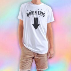 DRAIN THIS tee T Shirt