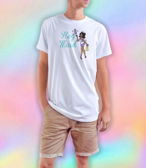 Hey Maid tee T Shirt