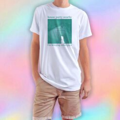 House party nearby Im bringing weird guys tee T Shirt