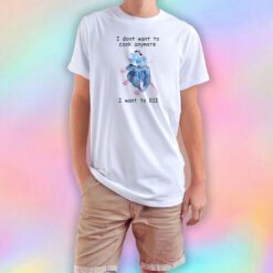 I DONT WANT TO COOK ANYMORE I WANT TO DIE T Shirt
