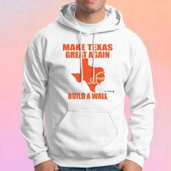 Make texas great again build a wall Hoodie