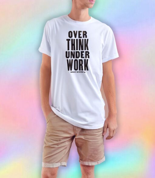 Over think under work tee T Shirt