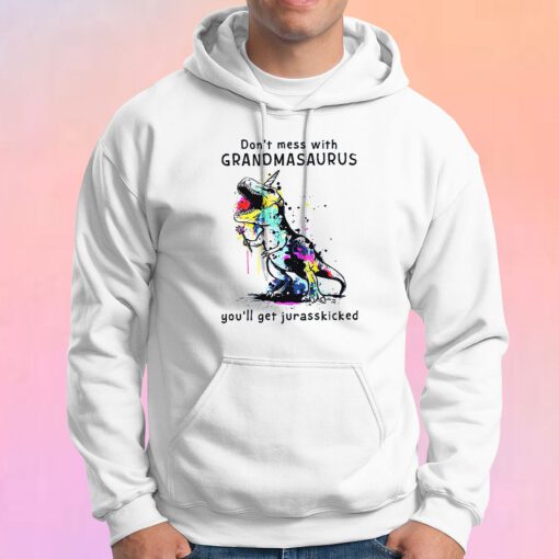 dont mess with grandmasaurus tee Hoodie