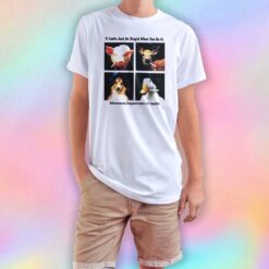 It looks as stupid when you do it T Shirt