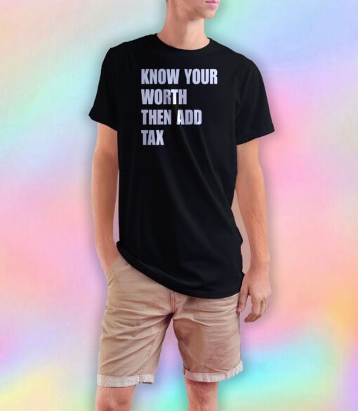 Official Know Your Worth Then Add Tax tee T Shirt