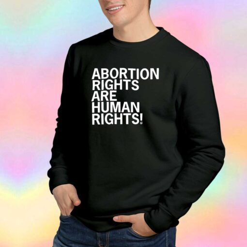 Abortion Rights Are Human Rights tee Sweatshirt